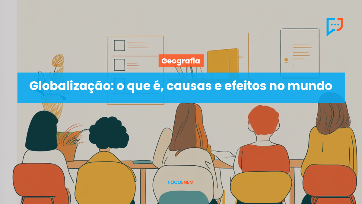 Globalização: o que é, causas e efeitos no mundo